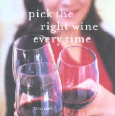 Pick the Right Wine Every Time. Chris Losh 1841729671 Book Cover