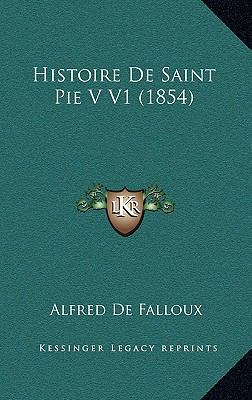 Histoire de Saint Pie V V1 (1854) [French] 1167905466 Book Cover