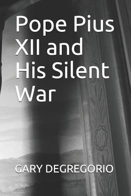 Pope Pius XII and His Silent War 1798531666 Book Cover