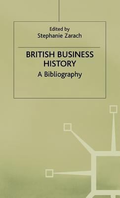 British Business History: A Bibliography 0333592875 Book Cover