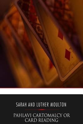 Pahlavi Cartomalcy or Card Reading: A New and C... 154520344X Book Cover