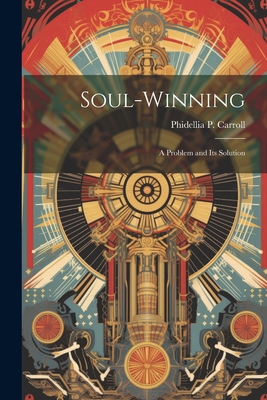 Soul-Winning; a Problem and its Solution 1022144049 Book Cover