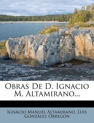 Obras De D. Ignacio M. Altamirano... [Spanish] 1275634079 Book Cover
