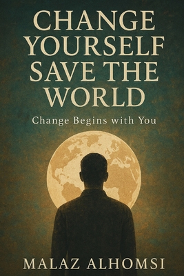 Change Yourself, Save the World: Change Begins ... B0FJYJQT1B Book Cover