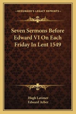 Seven Sermons Before Edward VI on Each Friday i... 1162799153 Book Cover
