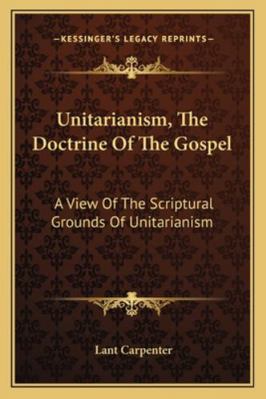Unitarianism, The Doctrine Of The Gospel: A Vie... 116330008X Book Cover
