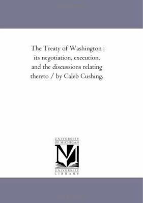 The Treaty of Washington: Its Negotiation, Exec... 1425525571 Book Cover