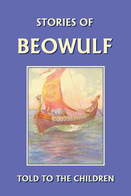 Stories of Beowulf Told to the Children (Yester... 159915000X Book Cover