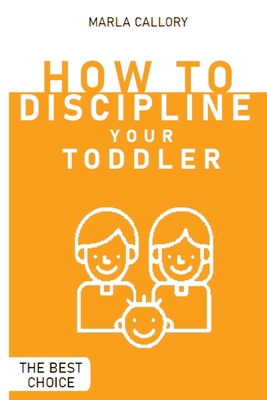 How to Discipline Your Toddler: The Most Effect... 1802936785 Book Cover