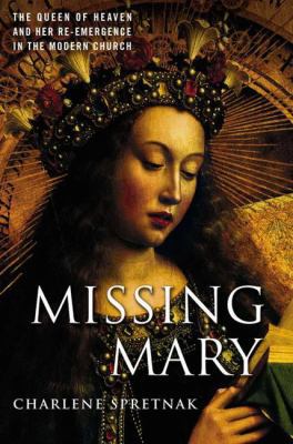 Missing Mary: The Queen of Heaven and Her Re-Em... 1403963983 Book Cover