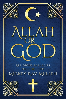 Allah Or God: Religious Fallacies 1641338393 Book Cover