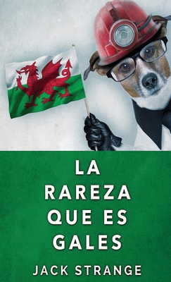 La Rareza Que Es Gales [Spanish] 4824119898 Book Cover