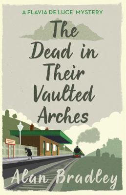 The Dead in Their Vaulted Arches (Flavia De Luc... 1409118193 Book Cover