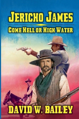 Jericho James - Come Hell or High Water B0D3Y92WVS Book Cover