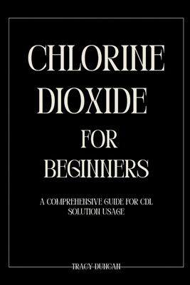 Chlorine Dioxide for Beginners: A Comprehensive... B0GXPC6MN1 Book Cover