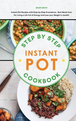 Step-By-Step Instant Pot Cookbook: Instant Pot ... 1801833729 Book Cover