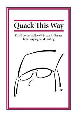 Quack This Way: David Foster Wallace & Bryan A.... 0991118103 Book Cover