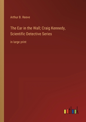 The Ear in the Wall; Craig Kennedy, Scientific ... 3368339680 Book Cover