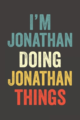 I'M Jonathan  Doing Jonathan  Things, Personalized Husband Men Guy Boys Boyfriend Notebook Jonathan  Journal a Beautiful: Lined Notebook / Journal ... Jonathan  accessories , Cute, Funny, Hu