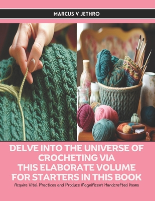 Delve into the Universe of Crocheting via this ... B0D5QY9SZL Book Cover