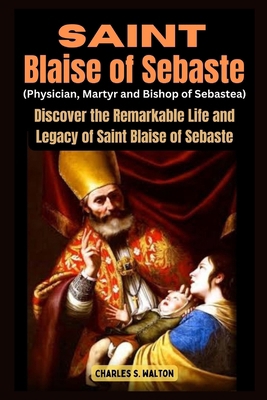 Saint Blaise of Sebaste (Physician, Martyr and ... B0CWDVNK78 Book Cover