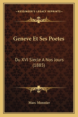 Geneve Et Ses Poetes: Du XVI Siecle A Nos Jours... [French] 1168464404 Book Cover