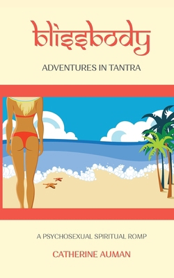 blissbody: Adventures in Tantra 1945085487 Book Cover