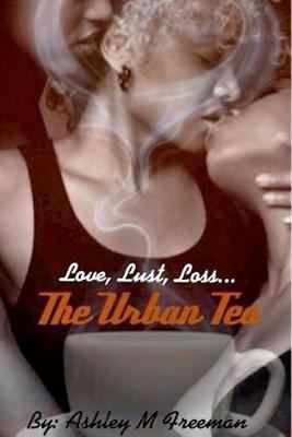 The Urban Tea: Love, Lust, Loss... 1366927044 Book Cover