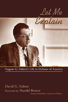 Let Me Explain: Eugene G. Fubini's Life in Defe... 0865345619 Book Cover