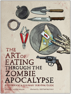 The Art of Eating Through the Zombie Apocalypse... 1940363365 Book Cover