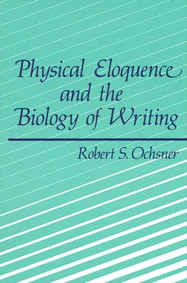 Physical Eloquence and the Biology of Writing (... 0791403149 Book Cover