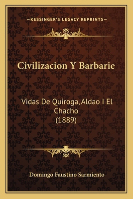 Civilizacion Y Barbarie: Vidas De Quiroga, Alda... [Spanish] 1168119235 Book Cover