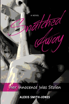 Snatched Away: Her Innocence Was Stolen 1976069904 Book Cover