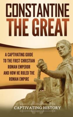 Constantine the Great: A Captivating Guide to t... 1647486696 Book Cover