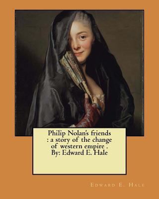 Philip Nolan's friends: a story of the change o... 1975842707 Book Cover