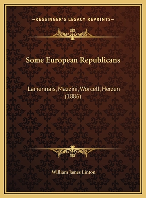 Some European Republicans: Lamennais, Mazzini, ... 1169404464 Book Cover