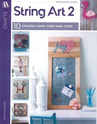 String Art 2: 10 Designs Using Yarn and Cord 1464780412 Book Cover