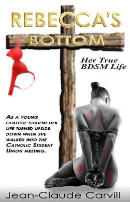 Rebecca's Bottom - Her True BDSM Life: As a you... 1492187674 Book Cover