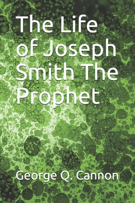 The Life of Joseph Smith The Prophet 1679134523 Book Cover