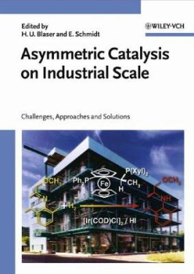 Asymmetric Catalysis on Industrial Scale : Chal... 3527306315 Book Cover