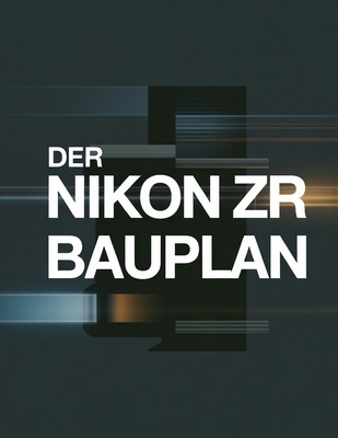 Der Nikon ZR Bauplan [German] B0GCRD7SBY Book Cover
