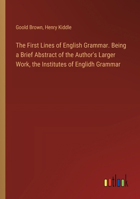 The First Lines of English Grammar. Being a Bri... 3385332494 Book Cover