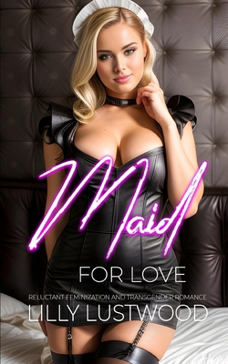 Maid for Love: Reluctant Feminization and Trans... B0CCCXFDKR Book Cover