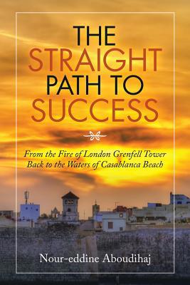 The Straight Path to Success: From the Fire of ... 172838401X Book Cover