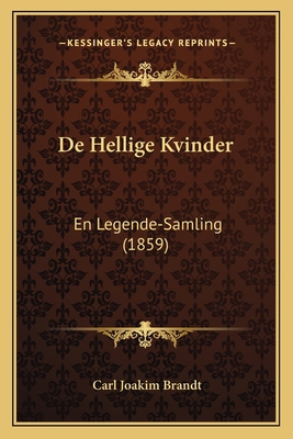De Hellige Kvinder: En Legende-Samling (1859) [Danish] 1167476417 Book Cover