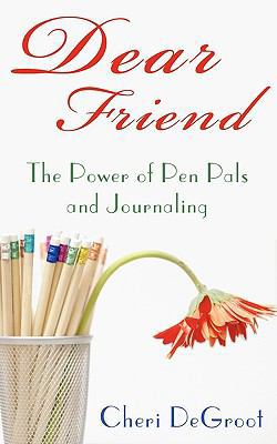 Dear Friend: The Power of Pen Pals and Journaling 1440161461 Book Cover