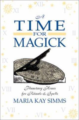 A Time for Magick: Planetary Hours for Meditati... 156718622X Book Cover