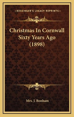 Christmas In Cornwall Sixty Years Ago (1898) 1168953391 Book Cover
