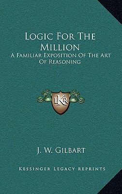 Logic for the Million: A Familiar Exposition of... 1163658626 Book Cover