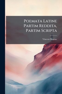 Poemata Latine Partim Reddita, Partim Scripta [Latin] 1289535337 Book Cover